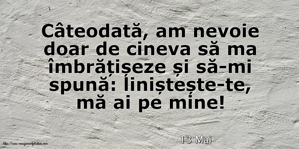 Felicitari de 13 Mai - 13 Mai - Liniștește-te, mă ai pe mine!