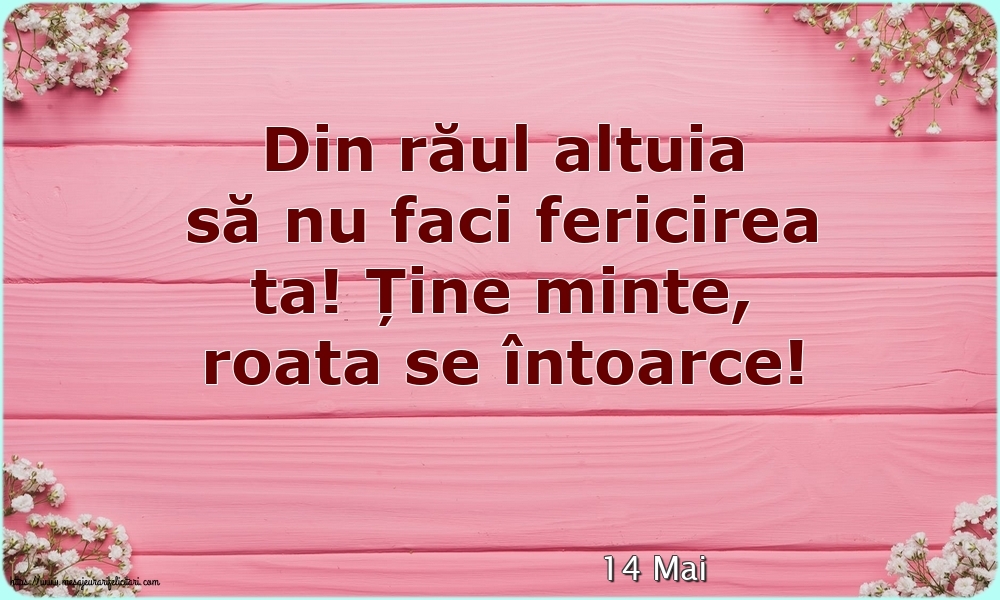 Felicitari de 14 Mai - 14 Mai - Din răul altuia să nu faci fericirea ta!