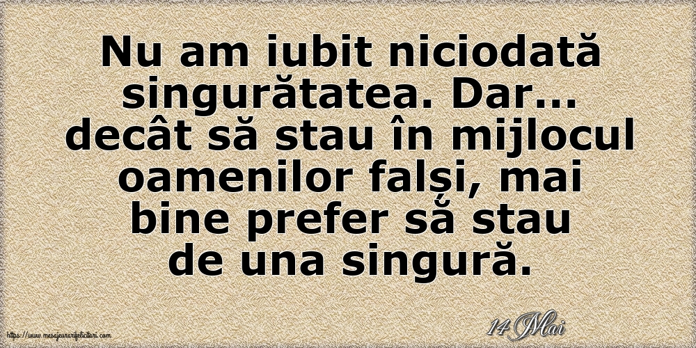 Felicitari de 14 Mai - 14 Mai - Nu am iubit niciodată singurătatea