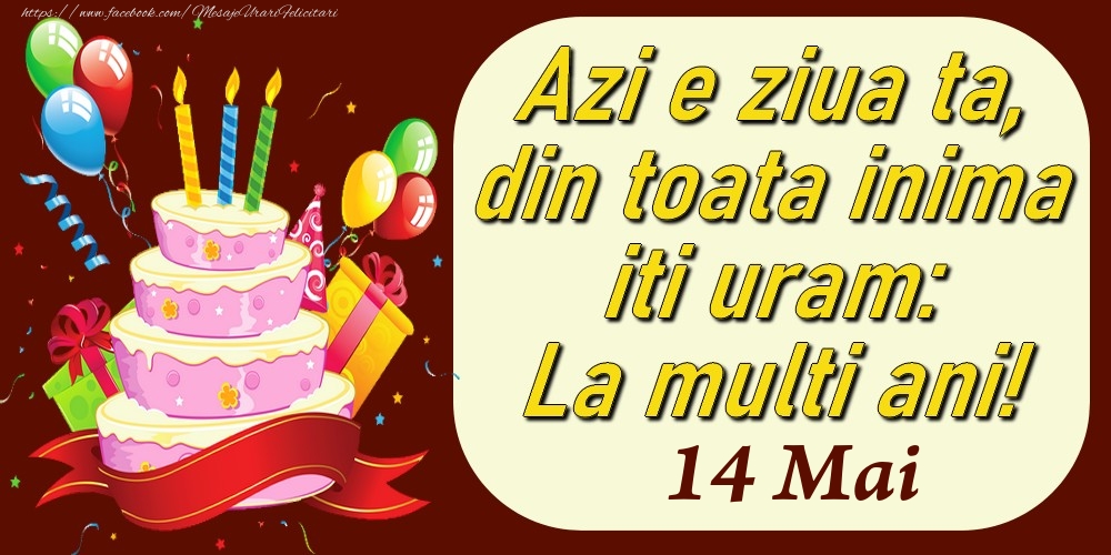 Felicitari de 14 Mai - Mai 14 Azi e ziua ta, din toata inima iti uram: La multi ani!