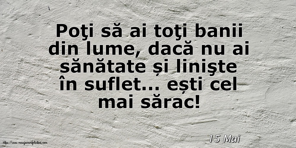 Felicitari de 15 Mai - 15 Mai - Poţi să ai toţi banii din lume