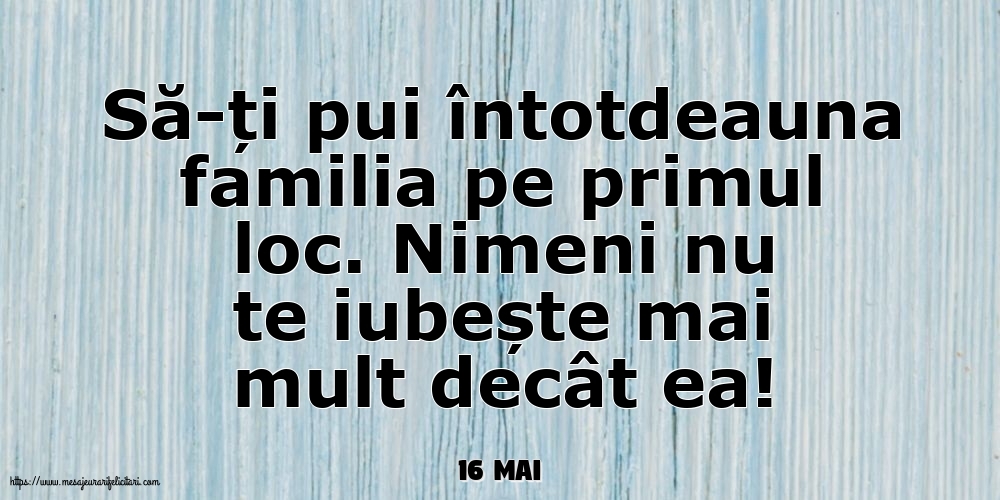 Felicitari de 16 Mai - 16 Mai - Să-ți pui întotdeauna familia pe primul loc