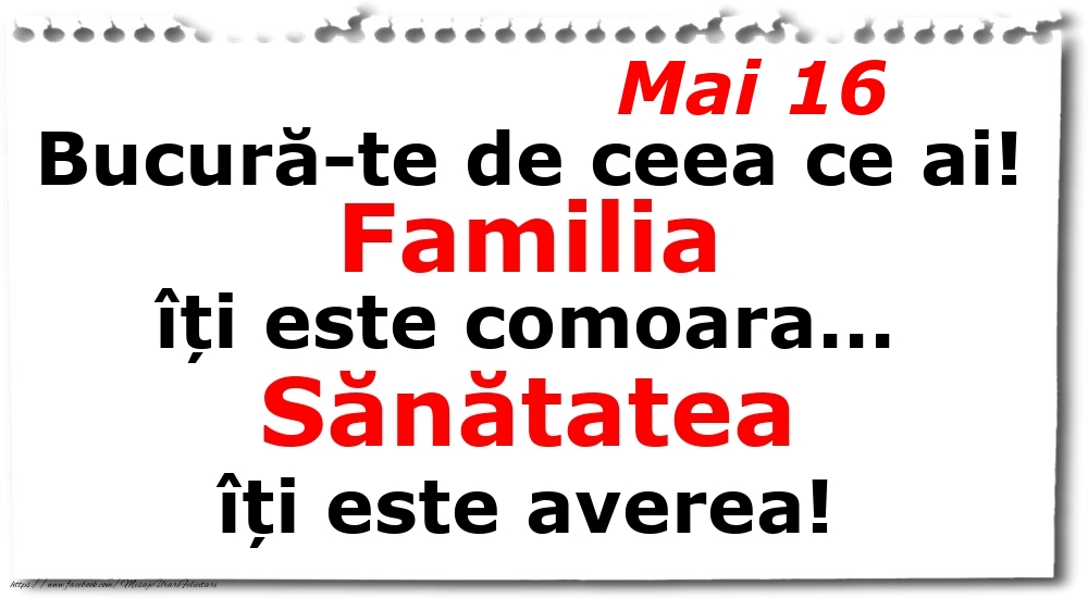 Mai 16 Bucură-te de ceea ce ai! Familia îți este comoara... Sănătatea îți este averea!