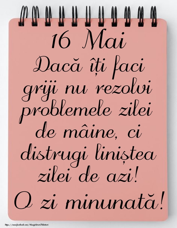 16 Mai - Mesajul zilei - O zi minunată!