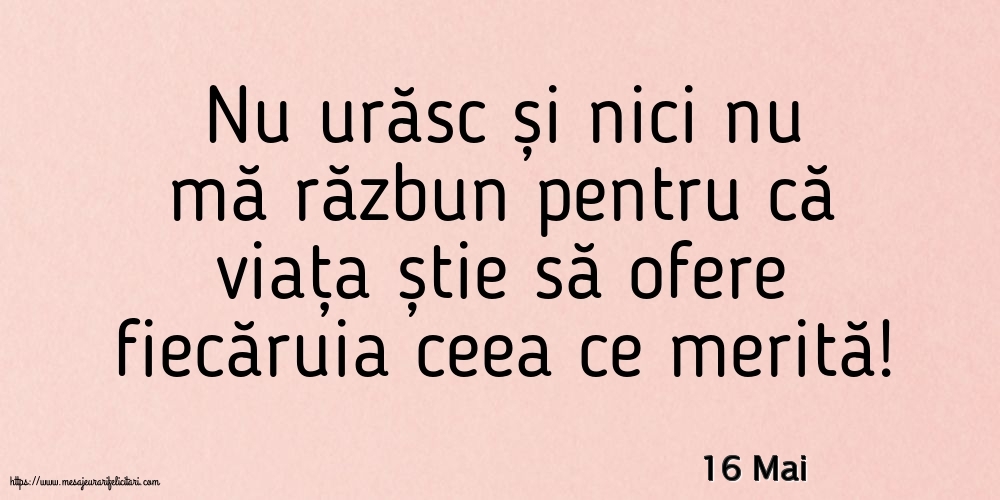 Felicitari de 16 Mai - 16 Mai - Nu urăsc și nici nu mă răzbun