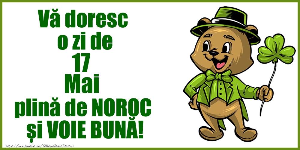 Vă doresc o zi de Mai 17 plină de noroc și voie bună!