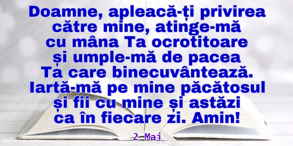 Felicitari de 2 Mai - 2 Mai - Iartă-mă pe mine păcătosul și fii cu mine și astăzi ca în fiecare zi. Amin!