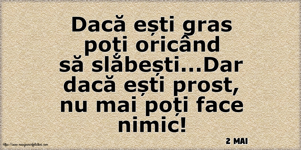 Felicitari de 2 Mai - 2 Mai - Dacă ești gras