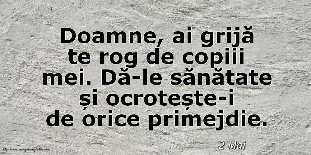 Felicitari de 2 Mai - 2 Mai - Doamne, ai grijă te rog de copiii mei