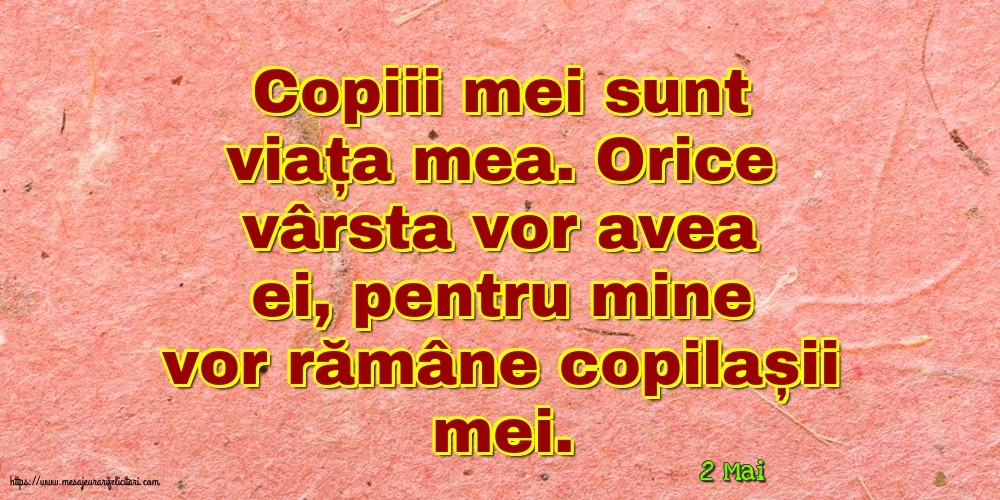 Felicitari de 2 Mai - 2 Mai - Copiii mei sunt viața mea.