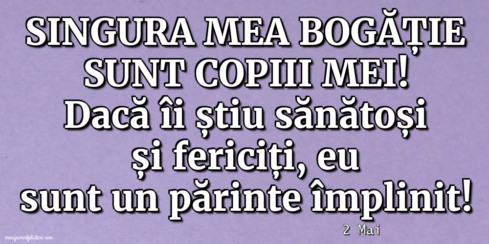 Felicitari de 2 Mai - 2 Mai - Singura mea bogăție sunt copiii mei