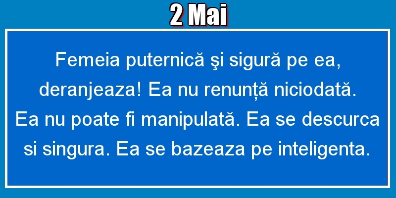 2.Mai Femeia puternică şi sigură pe ea, deranjeaza! Ea nu renunţă niciodată. Ea nu poate fi manipulată. Ea se descurca si singura. Ea se bazeaza pe inteligenta.