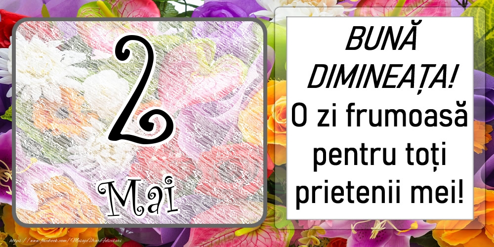 2 Mai - BUNĂ DIMINEAȚA! O zi frumoasă pentru toți prietenii mei!