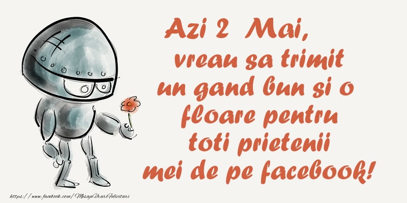 Felicitari de 2 Mai - Azi 2 Mai, vreau sa trimit un gand bun si o floare pentru toti prietenii mei de pe facebook!