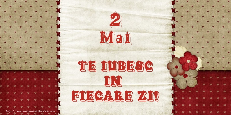 Astazi este 2 Mai si vreau sa-ti amintesc ca te iubesc!