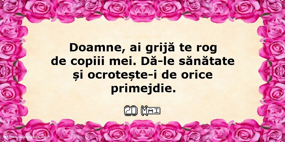 Felicitari de 20 Mai - 20 Mai - Doamne, ai grijă te rog de copiii mei