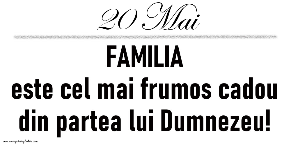 20 Mai FAMILIA este cel mai frumos cadou din partea lui Dumnezeu!