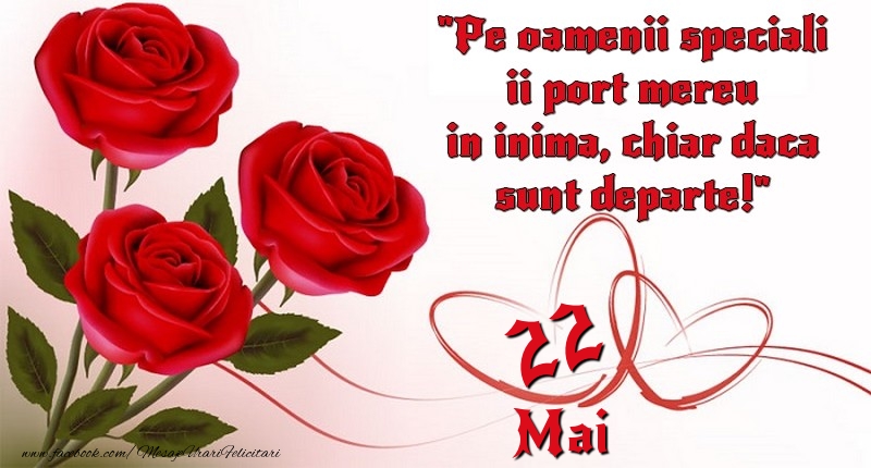 Felicitari de 22 Mai - Pe oamenii speciali ii port mereu in inima, chiar daca sunt departe! 22Mai