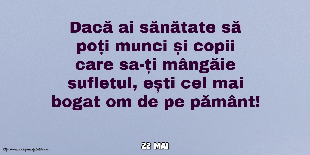 22 Mai - Dacă ai sănătate