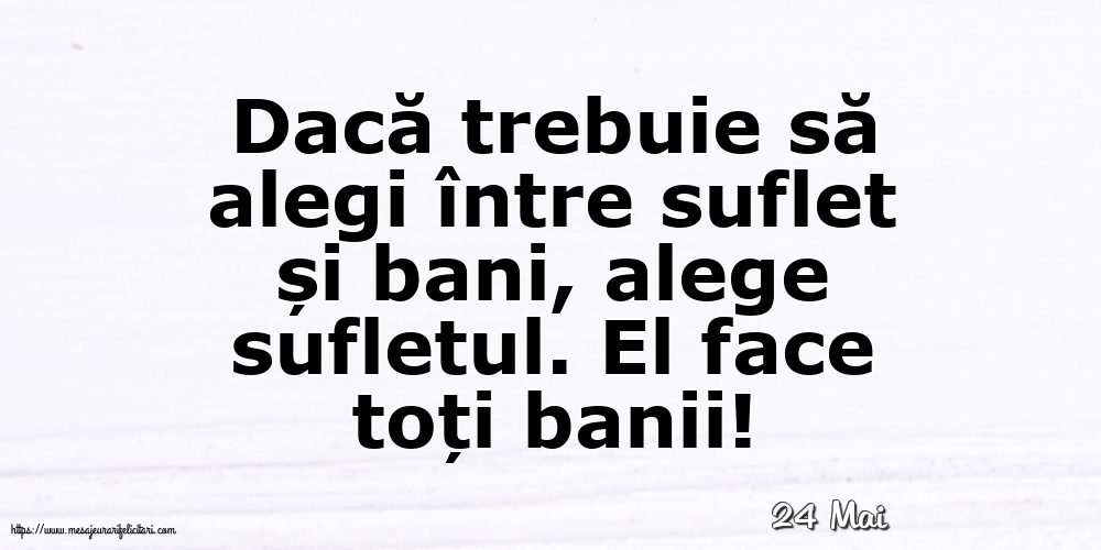 Felicitari de 24 Mai - 24 Mai - Dacă trebuie să alegi între suflet și bani