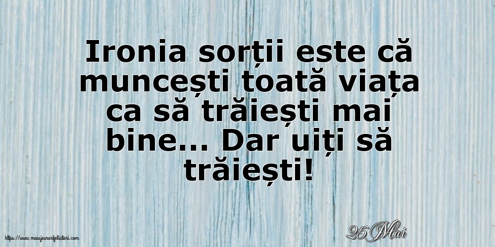 Felicitari de 25 Mai - 25 Mai - Ironia sorții