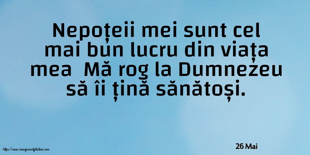 Felicitari de 26 Mai - 26 Mai - Nepoțeii mei sunt cel mai bun lucru