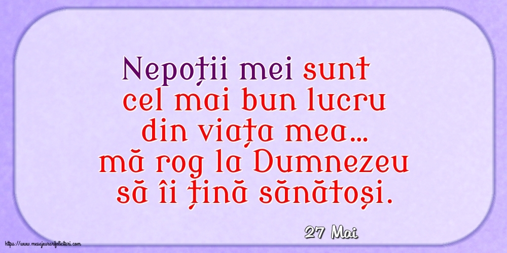 Felicitari de 27 Mai - 27 Mai - Nepoții mei sunt cel mai bun lucru din viața mea…