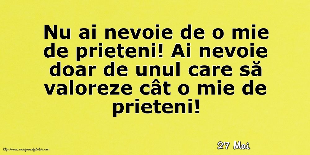 Felicitari de 27 Mai - 27 Mai - Nu ai nevoie de o mie de prieteni!