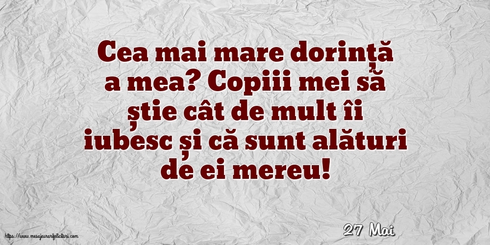 Felicitari de 27 Mai - 27 Mai - Cea mai mare dorință a mea