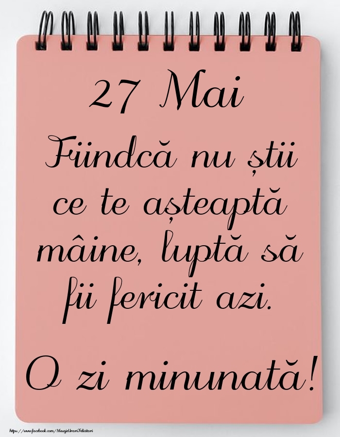 Mesajul zilei -  27 Mai - O zi minunată!