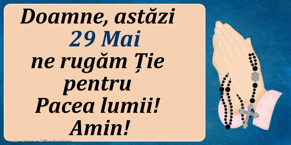 29 Mai, Ne rugăm pentru Pacea lumii!