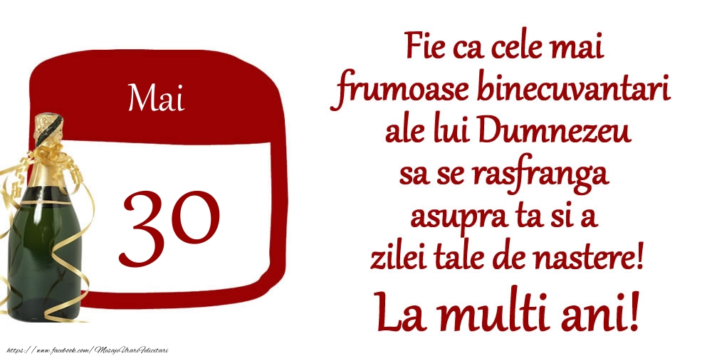 Mai 30 Fie ca cele mai frumoase binecuvantari ale lui Dumnezeu sa se rasfranga asupra ta si a zilei tale de nastere! La multi ani!