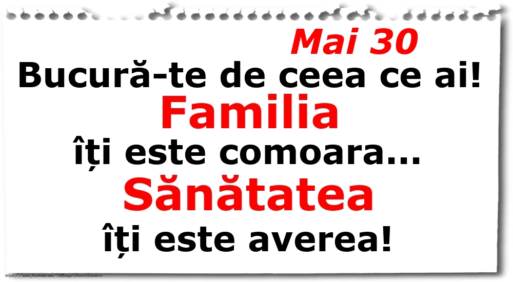 Mai 30 Bucură-te de ceea ce ai! Familia îți este comoara... Sănătatea îți este averea!