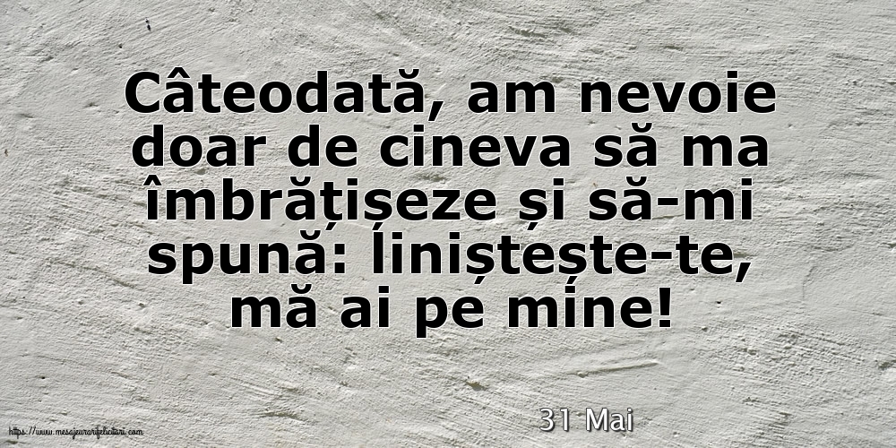 Felicitari de 31 Mai - 31 Mai - Liniștește-te, mă ai pe mine!