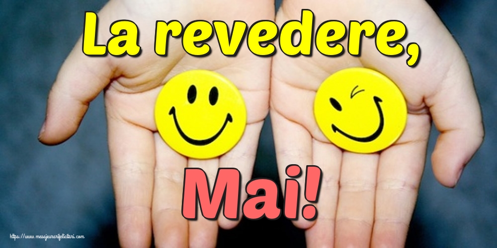 Felicitari de 31 Mai - La revedere, Mai!