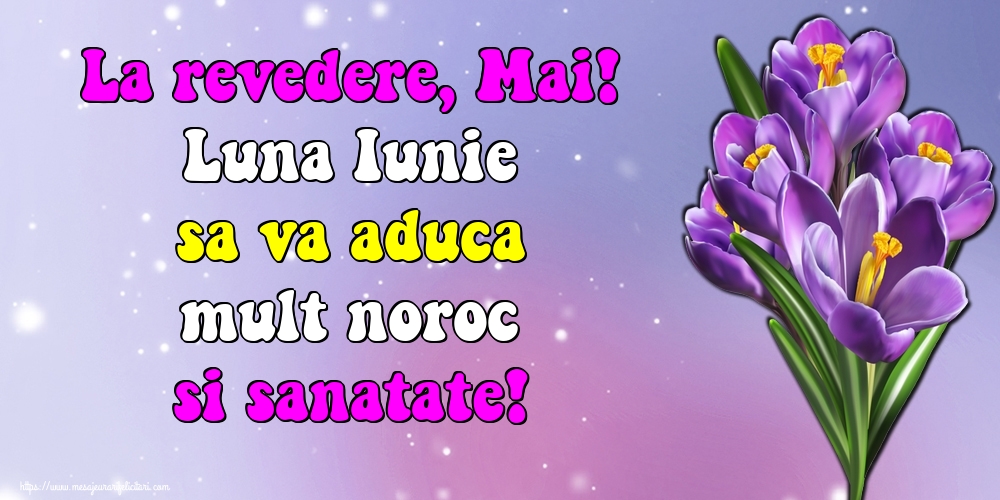 Felicitari de 31 Mai - La revedere, Mai! Luna Iunie sa va aduca mult noroc si sanatate!