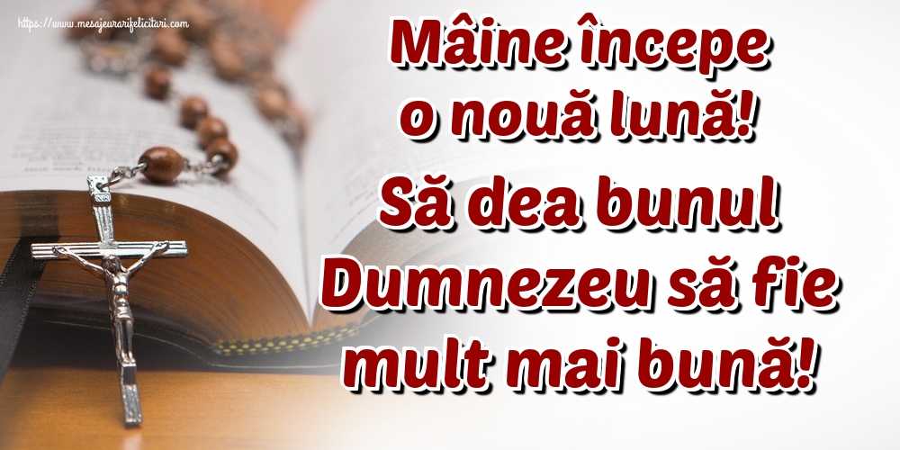 Felicitari de 31 Mai - Mâine începe o nouă lună! Să dea bunul Dumnezeu să fie mult mai bună!