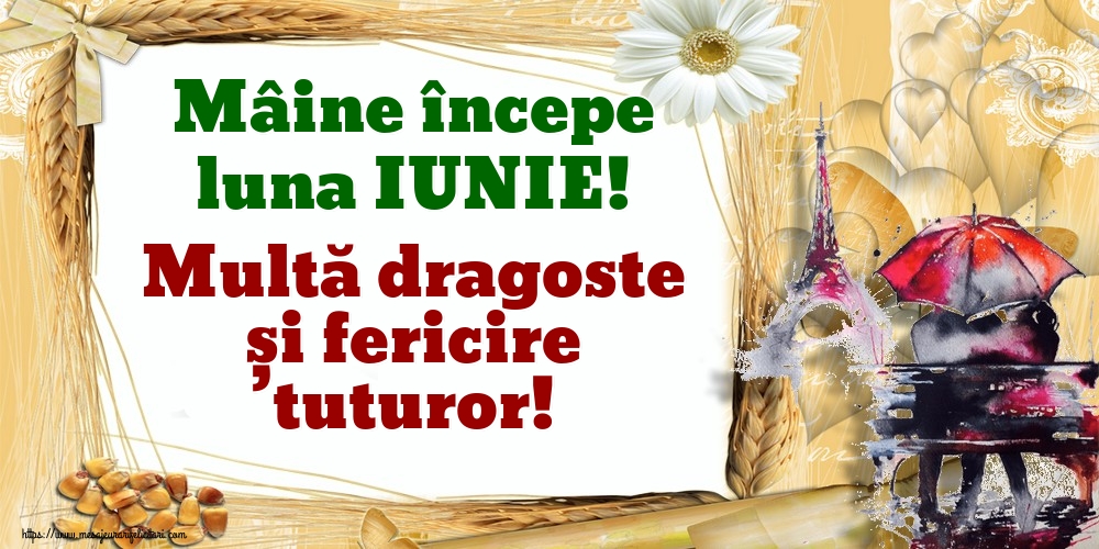 Felicitari de 31 Mai - Mâine începe luna IUNIE! Multă dragoste și fericire tuturor!