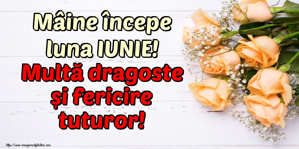 Felicitari de 31 Mai - Mâine începe luna IUNIE! Multă dragoste și fericire tuturor!