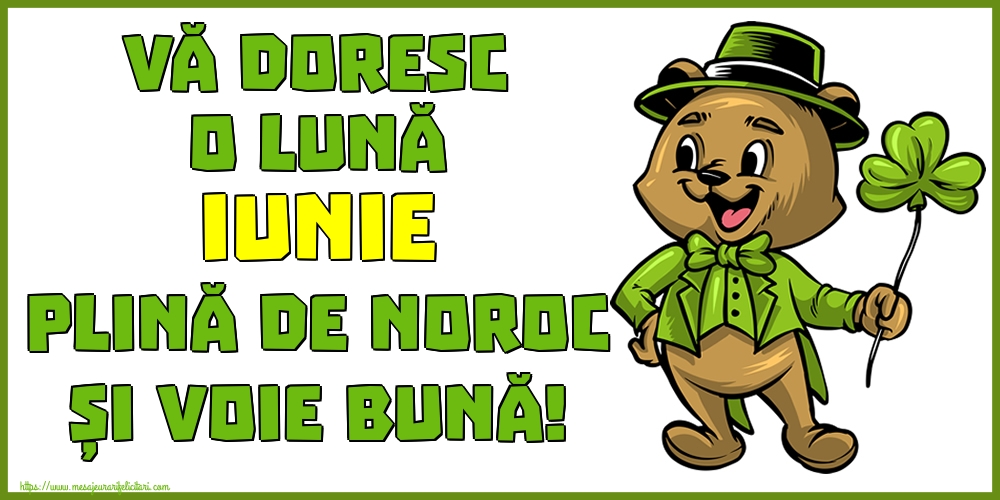 Felicitari de 31 Mai - Vă doresc o lună IUNIE plină de noroc și voie bună!