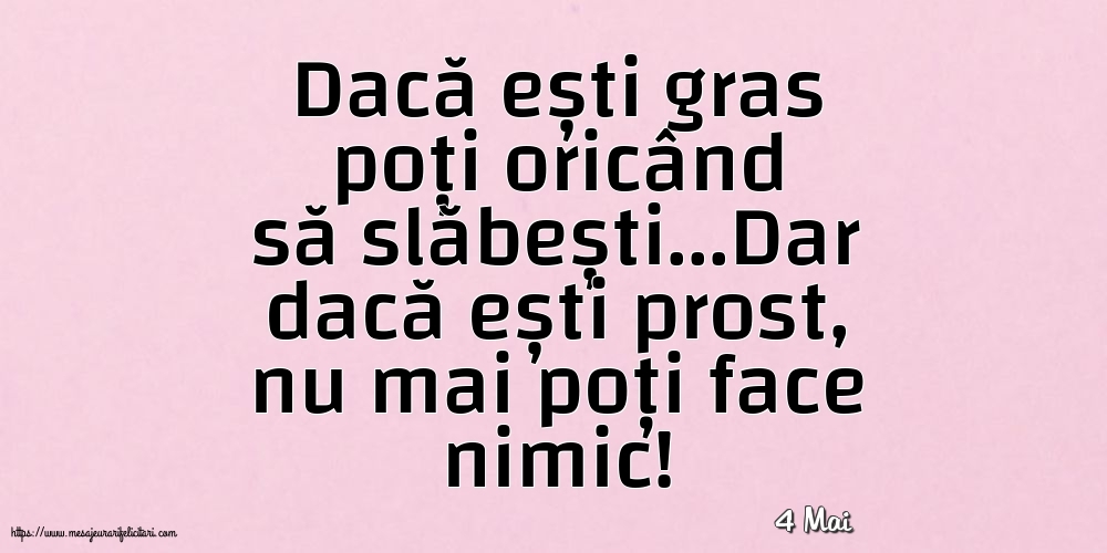 Felicitari de 4 Mai - 4 Mai - Dacă ești gras