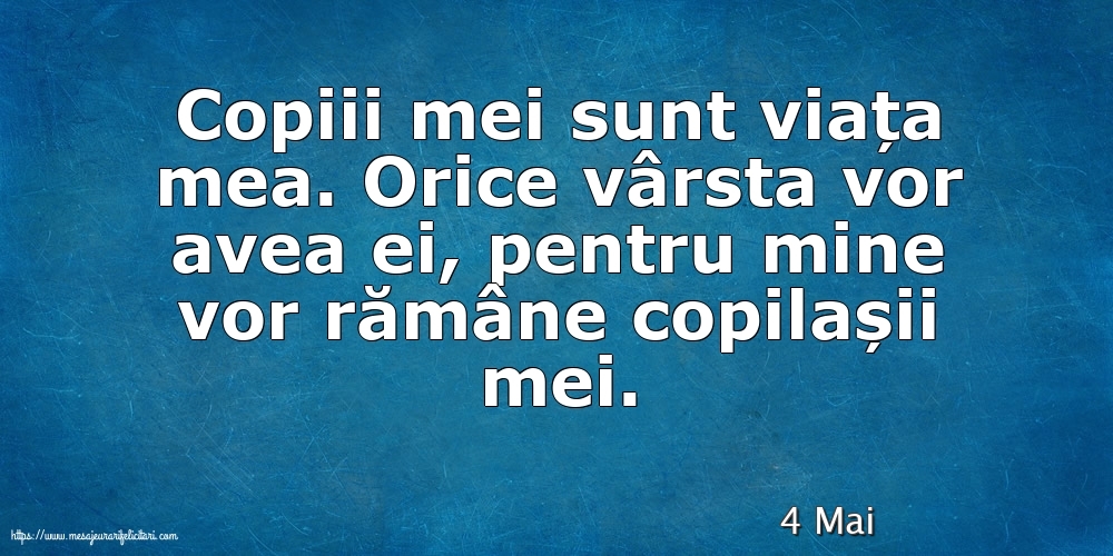 Felicitari de 4 Mai - 4 Mai - Copiii mei sunt viața mea.