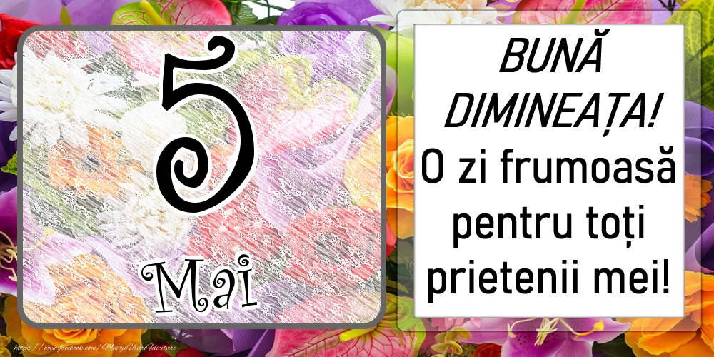 5 Mai - BUNĂ DIMINEAȚA! O zi frumoasă pentru toți prietenii mei!