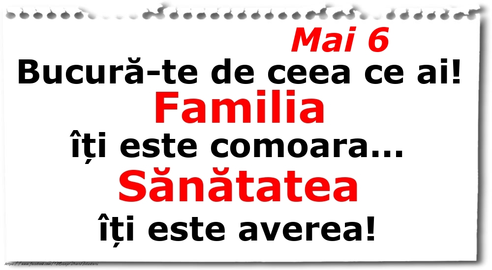 Mai 6 Bucură-te de ceea ce ai! Familia îți este comoara... Sănătatea îți este averea!