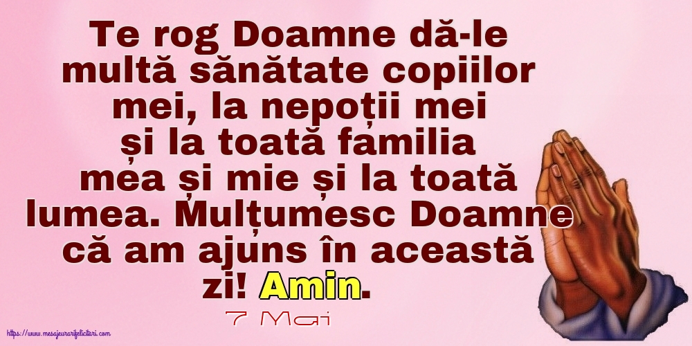 Felicitari de 7 Mai - 7 Mai - Mulțumesc Doamne că am ajuns în această zi! Amin.