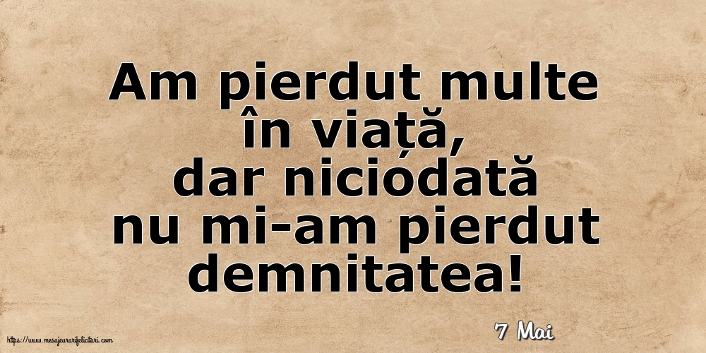 Felicitari de 7 Mai - 7 Mai - Am pierdut multe în viață