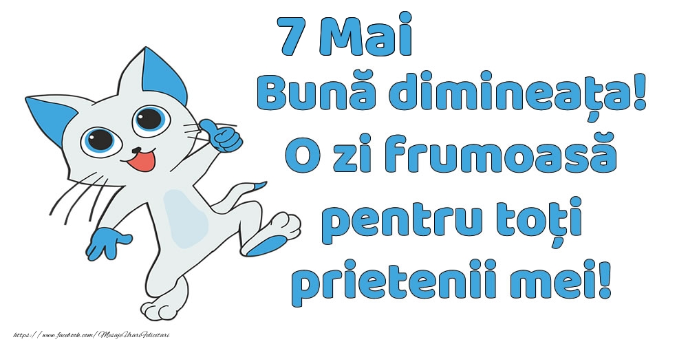 7 Mai: Bună dimineața! O zi frumoasă pentru toți prietenii mei!