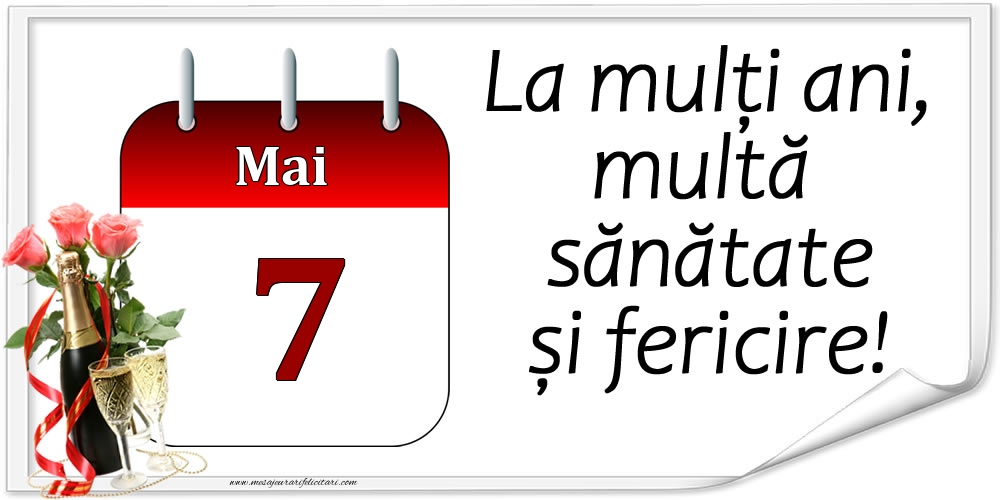 La mulți ani, multă sănătate și fericire! - 7.Mai