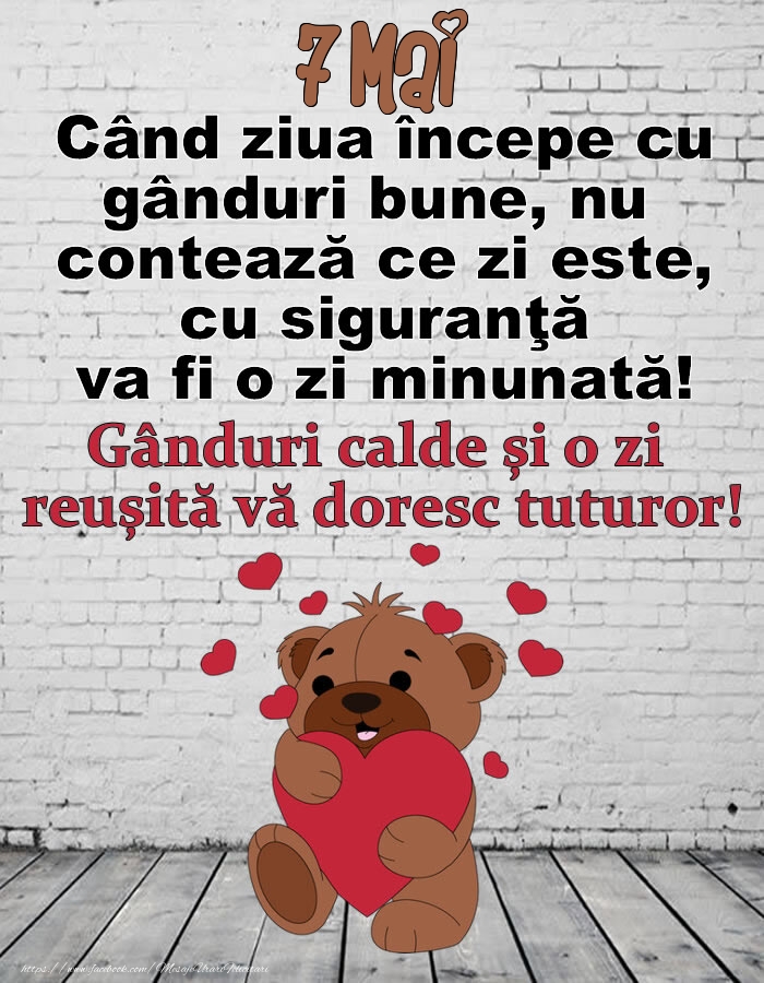 7 Mai Gânduri calde și o zi  reușită vă doresc tuturor!