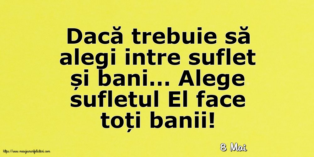 Felicitari de 8 Mai - 8 Mai - Alege sufletul El face toți banii!